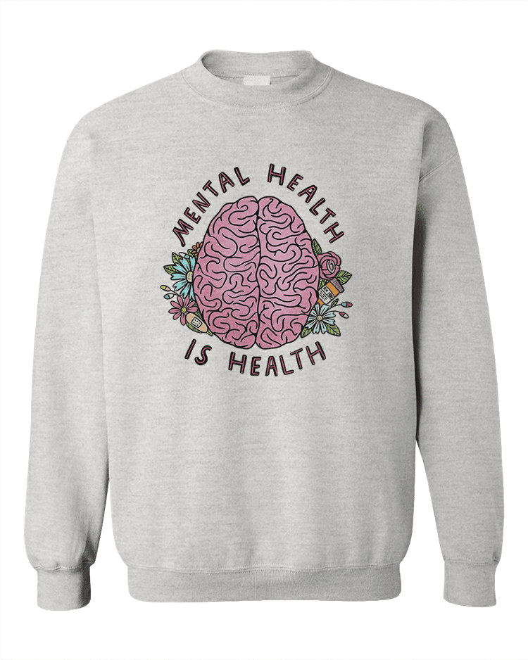 Mental Health Is Health - Sweatshirt