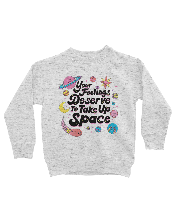 Your Feelings Deserve To Take Up Space - Kids' Sweatshirt