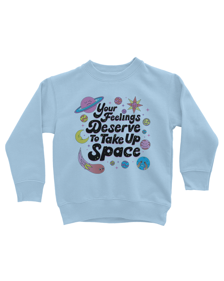 Your Feelings Deserve To Take Up Space - Kids' Sweatshirt