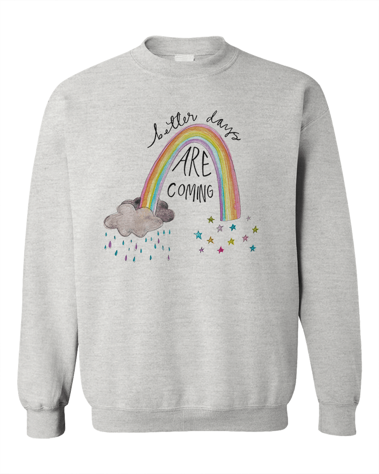 Better Days Are Coming - Sweatshirt