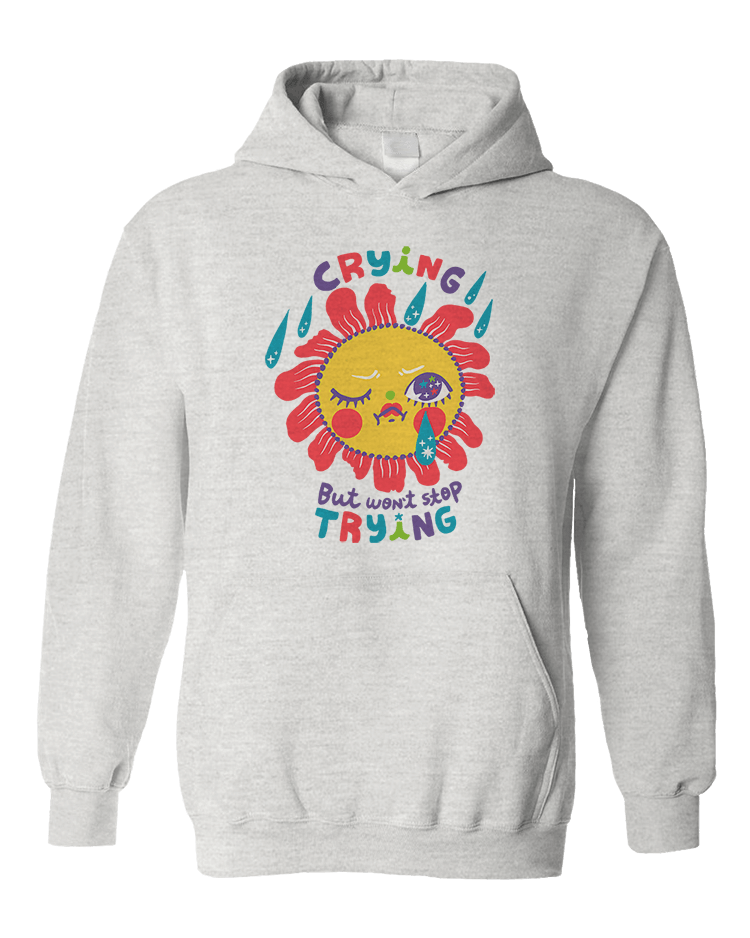 Crying But Won't Stop Trying - Hoodie