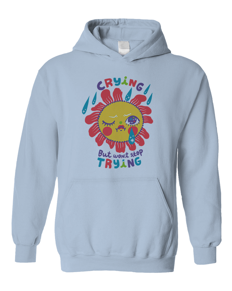 Crying But Won't Stop Trying - Hoodie