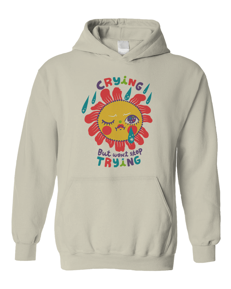 Crying But Won't Stop Trying - Hoodie