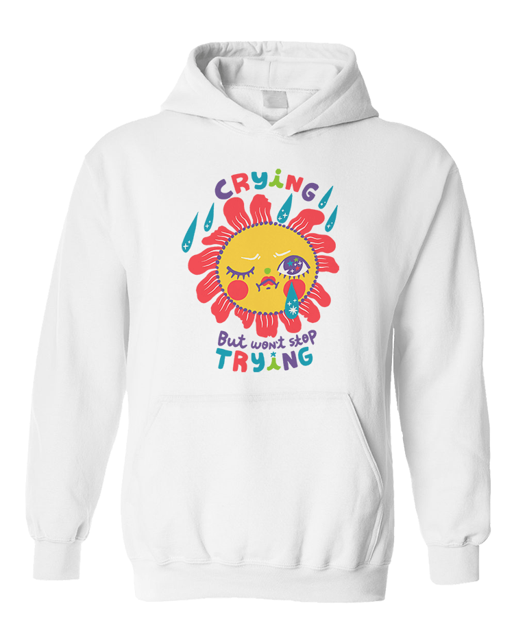 Crying But Won't Stop Trying - Hoodie