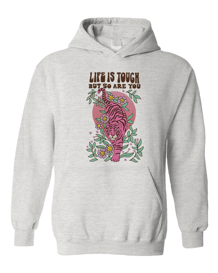 Life Is Tough But So Are You - Hoodie
