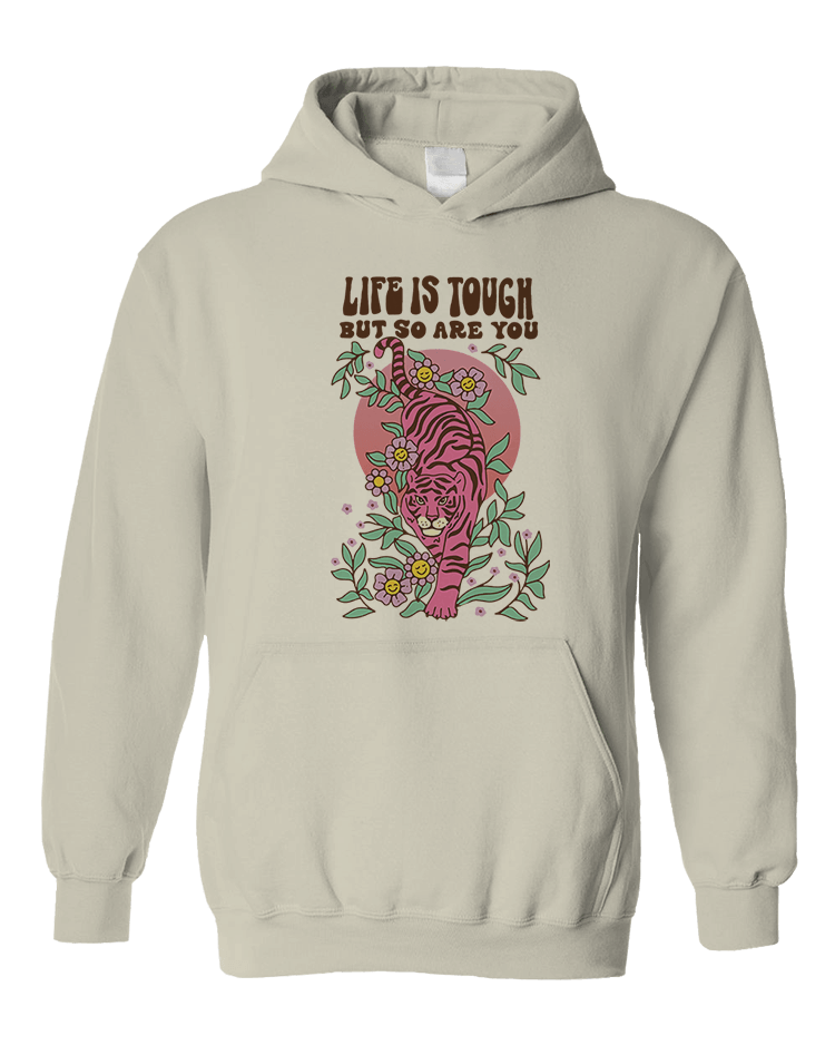 Life Is Tough But So Are You - Hoodie