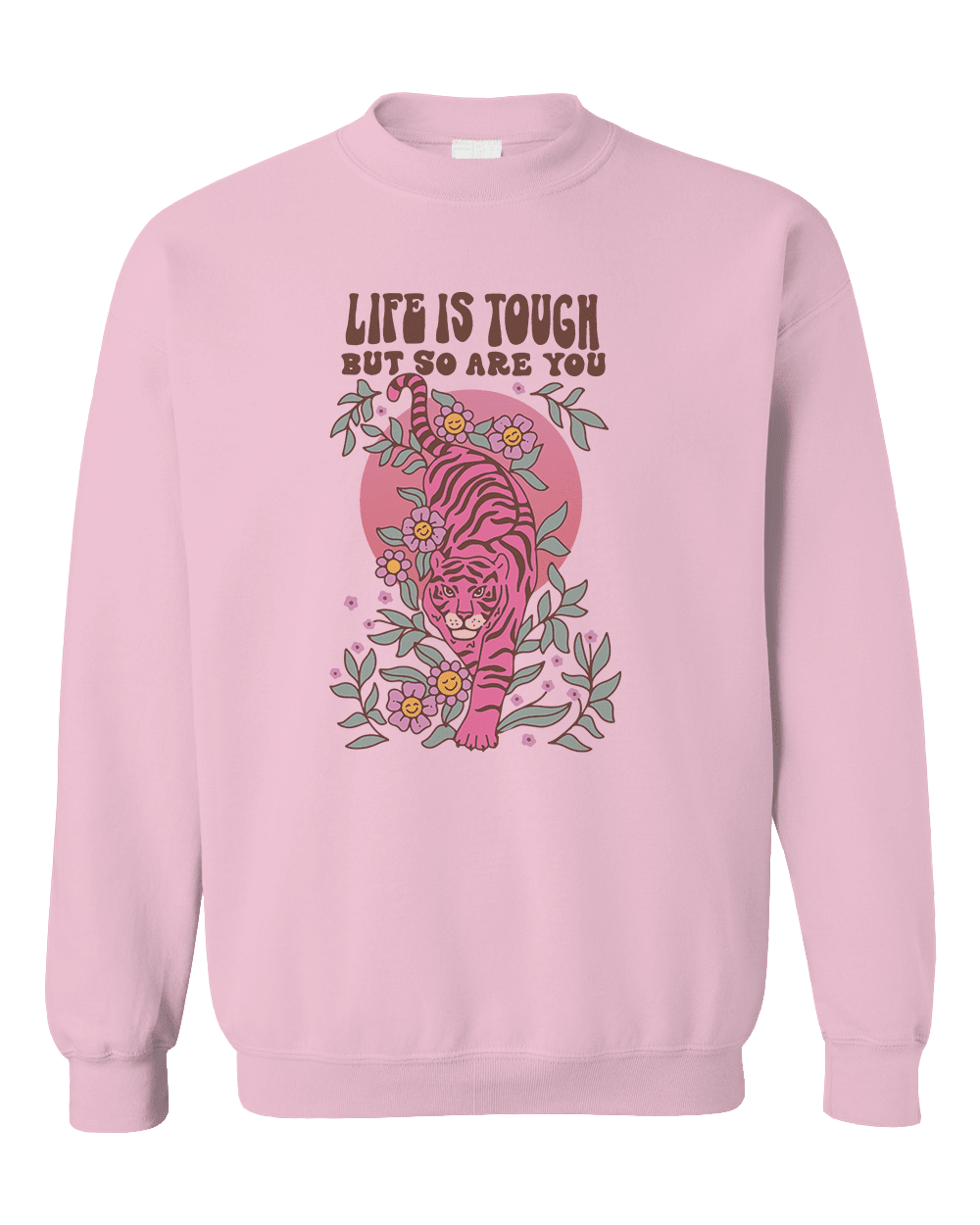 Life Is Tough But So Are You - Sweatshirt