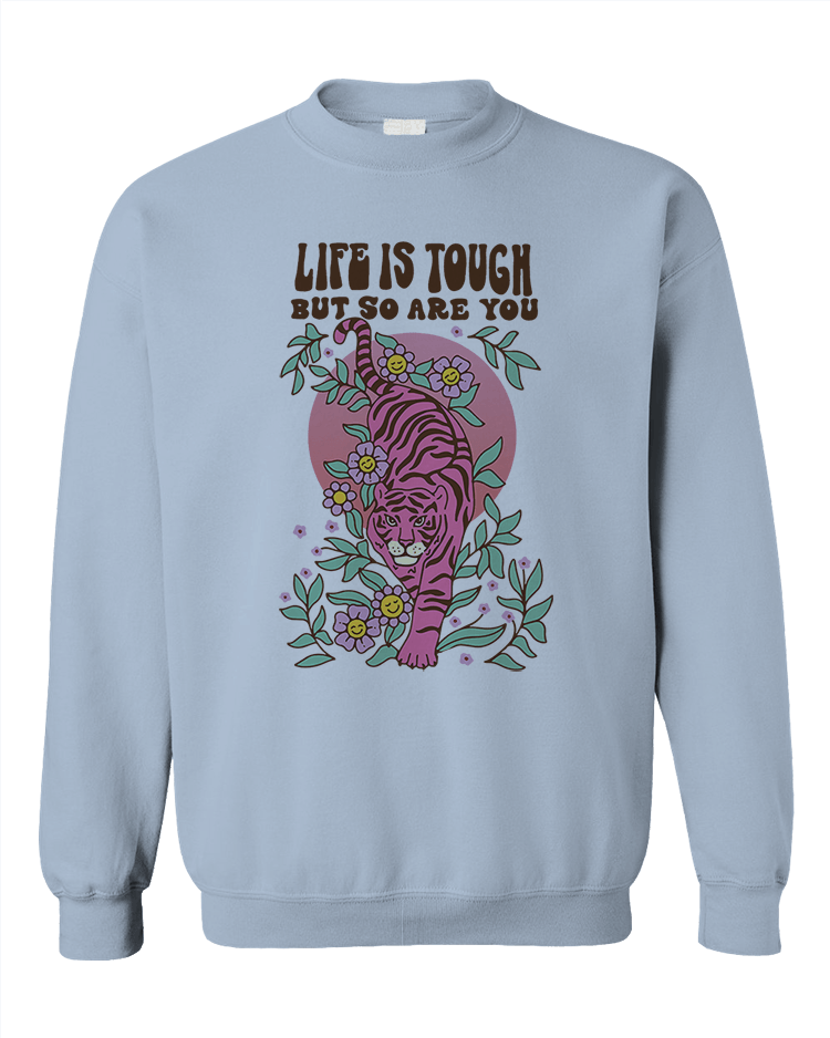 Life Is Tough But So Are You (Tiger) Sweatshirt SelfCare Is For