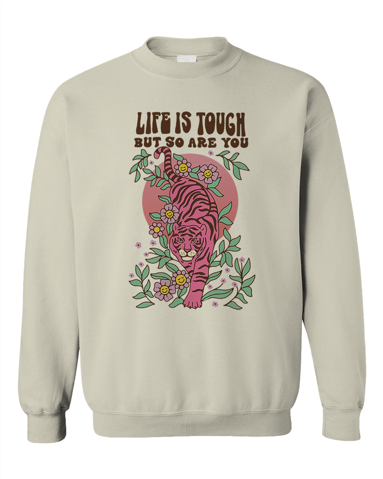 Life Is Tough But So Are You - Sweatshirt