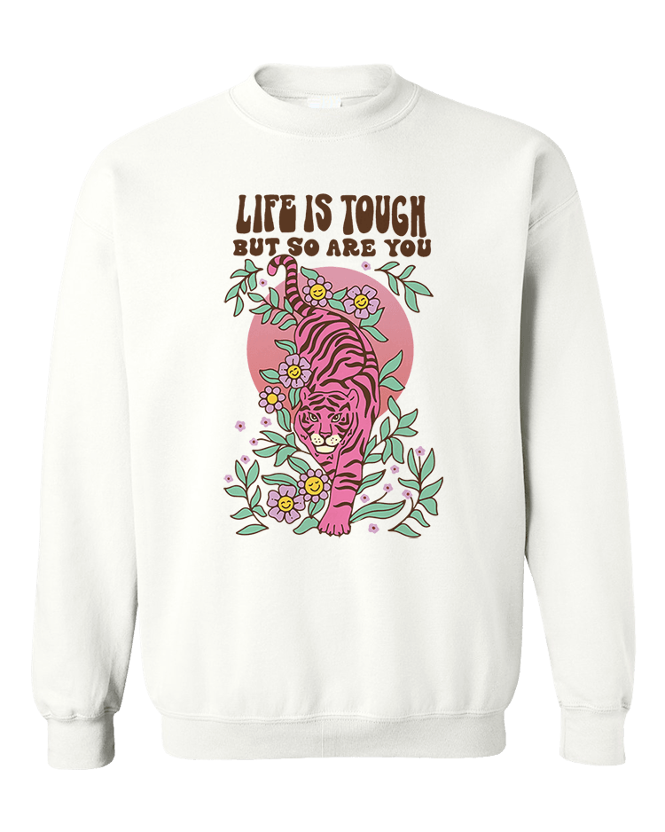 Life Is Tough But So Are You - Sweatshirt