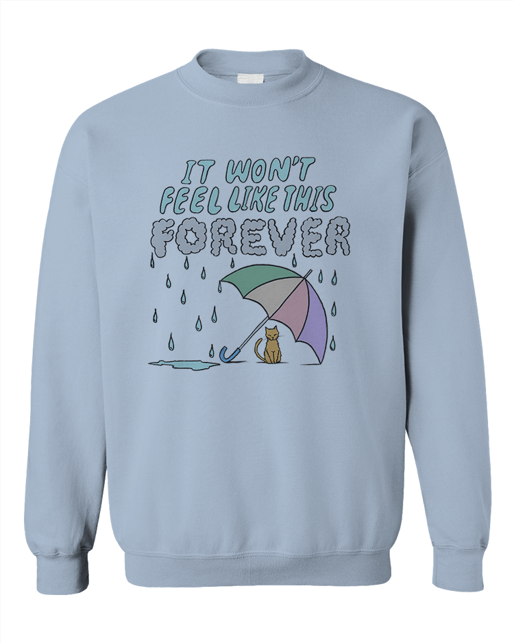 It Won't Feel Like This Forever - Sweatshirt