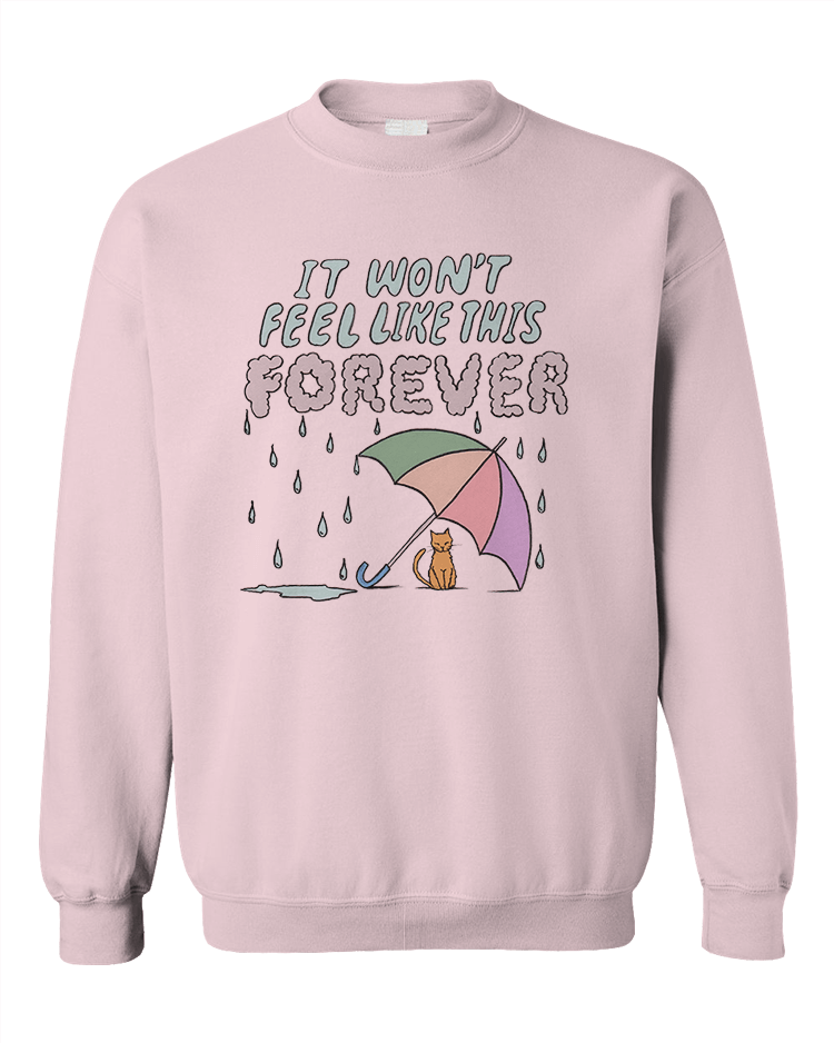 It Won't Feel Like This Forever - Sweatshirt