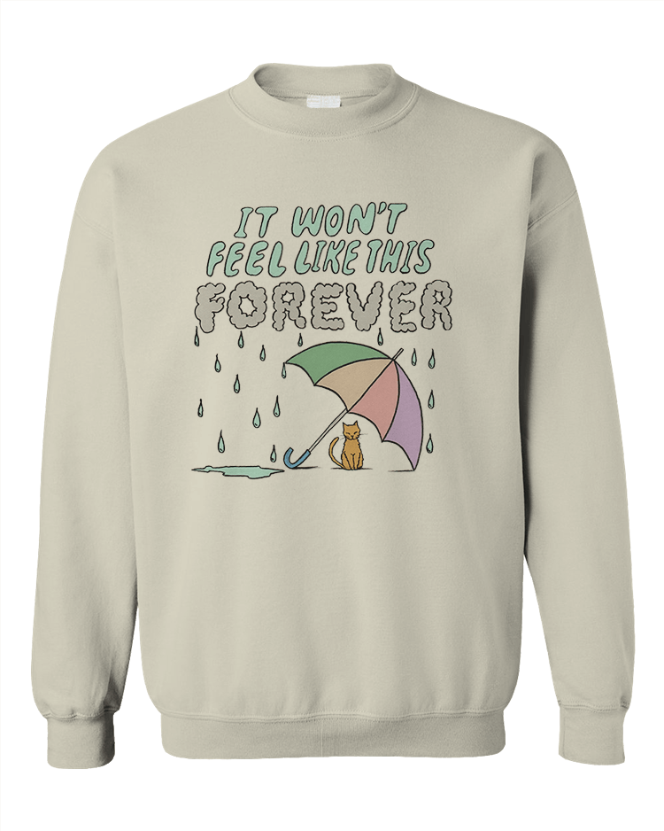 It Won't Feel Like This Forever - Sweatshirt