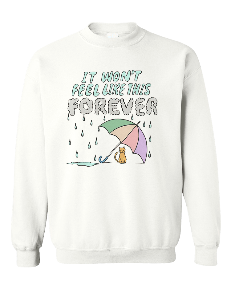 It Won't Feel Like This Forever - Sweatshirt