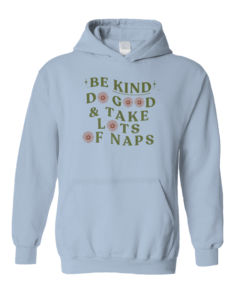 Be Kind, Do Good & Take Lots Of Naps - Hoodie