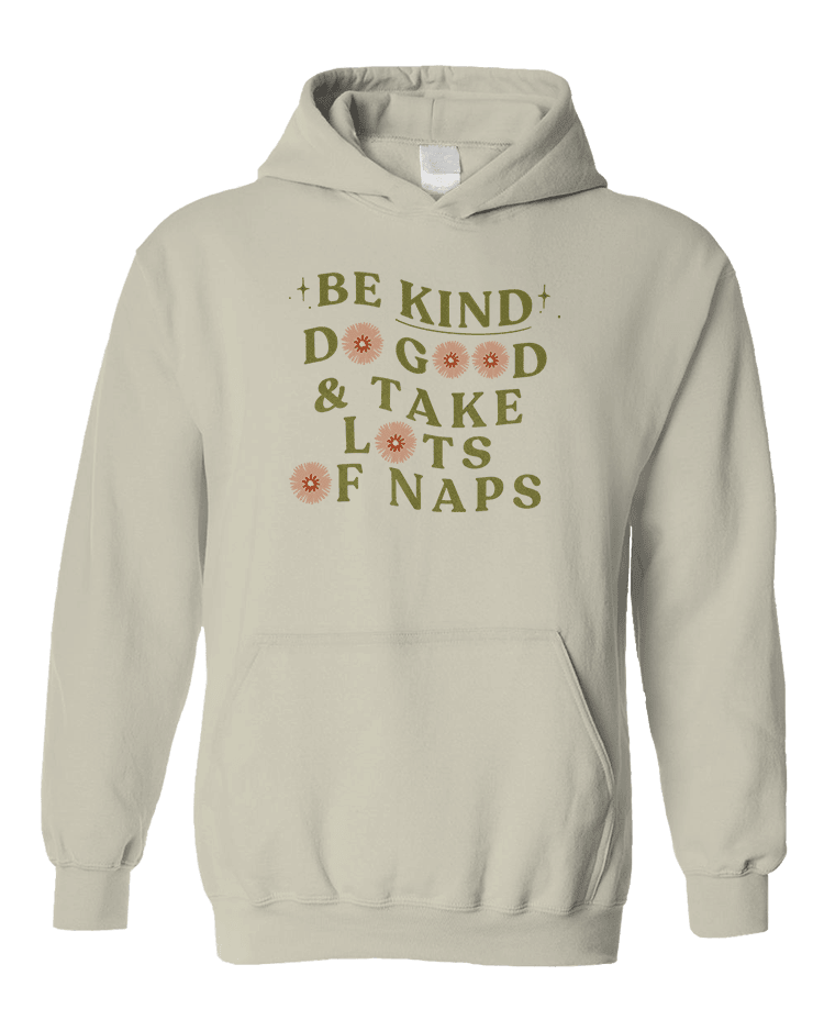 Be Kind, Do Good & Take Lots Of Naps - Hoodie