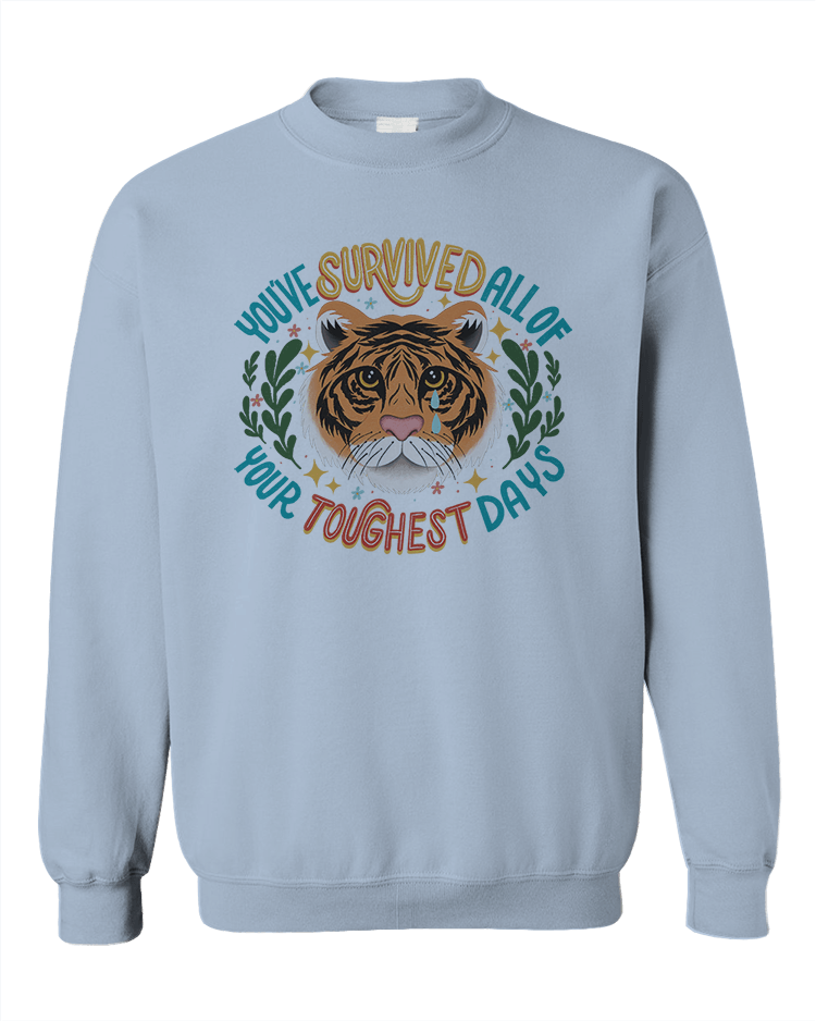 You've Survived All Of Your Toughest Days - Sweatshirt