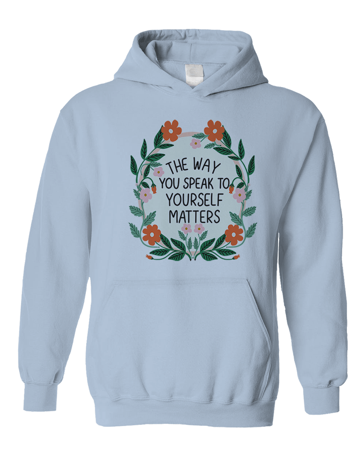 The Way You Speak To Yourself Matters - Hoodie