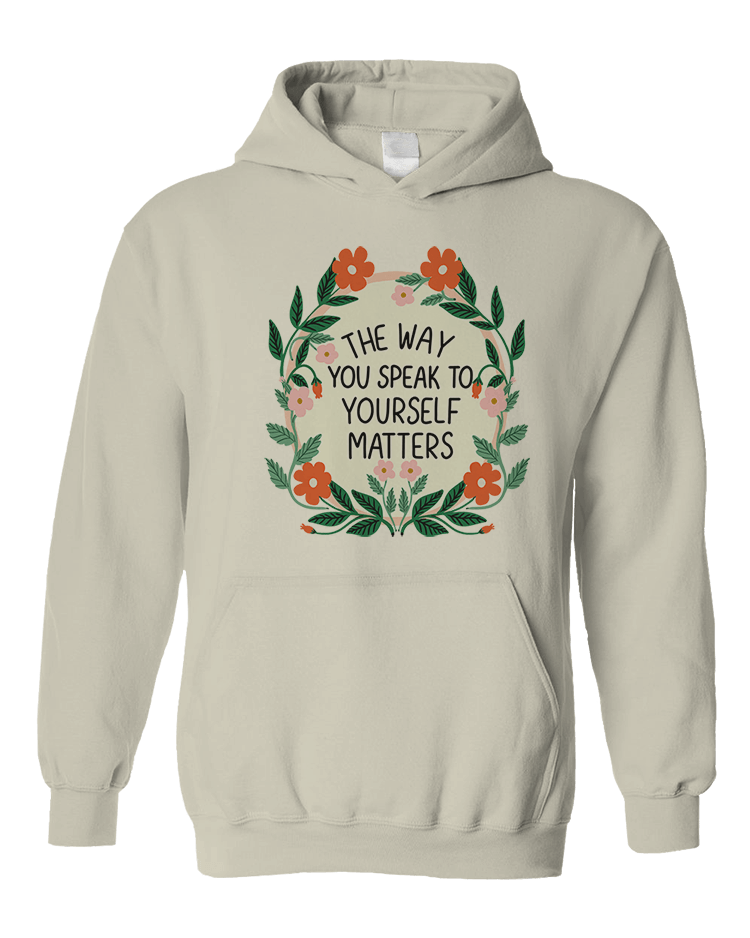 The Way You Speak To Yourself Matters - Hoodie