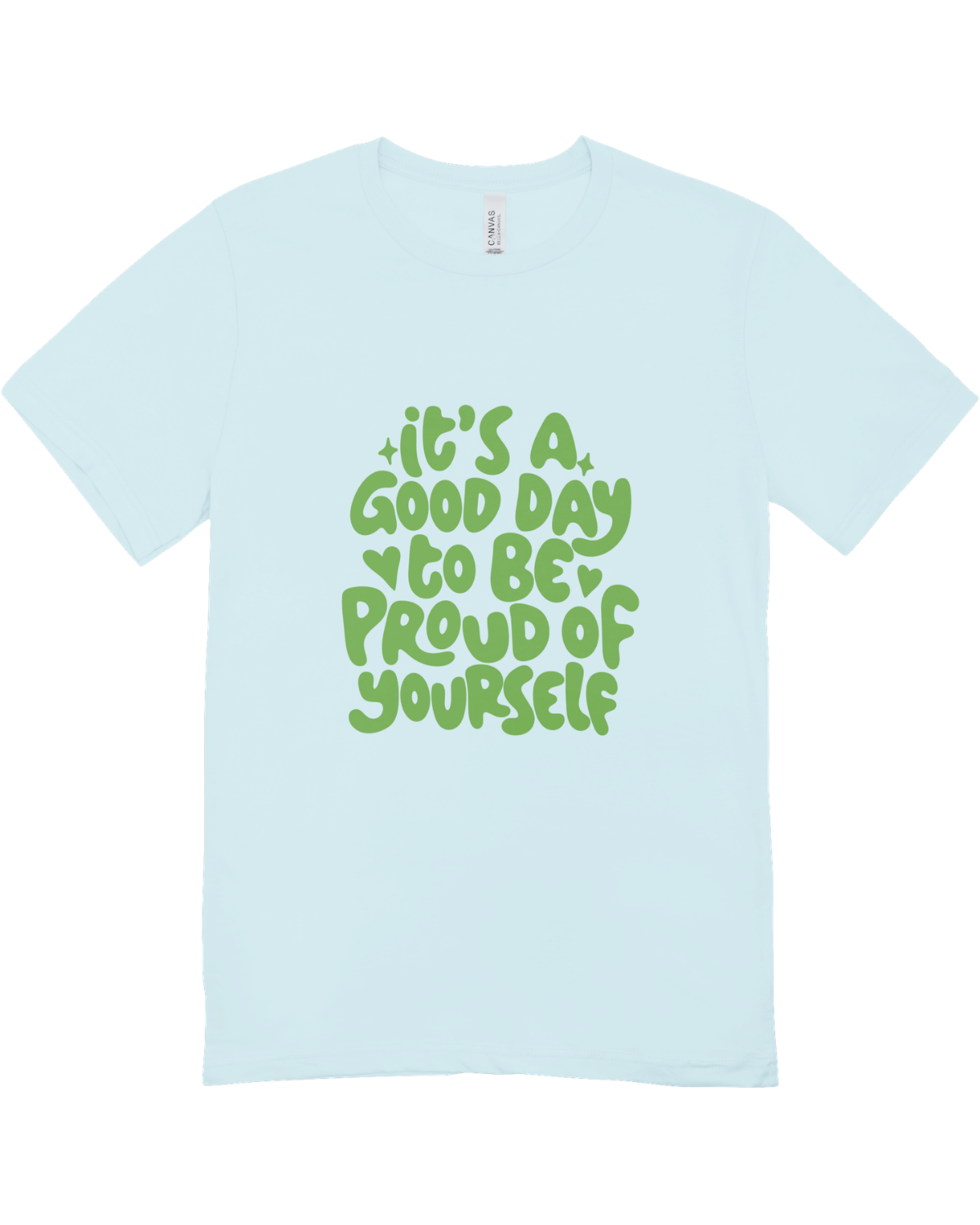 It's A Good Day To Be Proud Of Yourself - T-Shirt