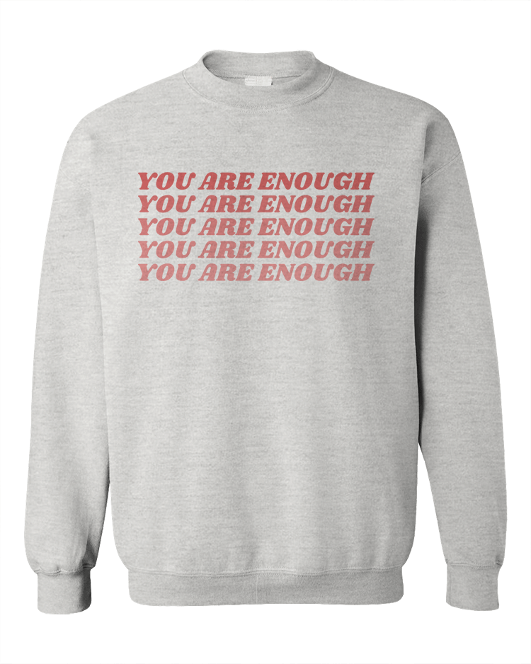 You Are Enough - Sweatshirt
