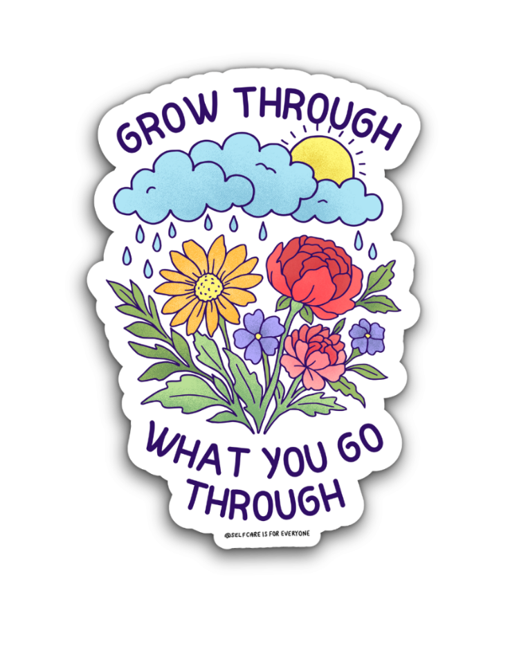 Grow Through What You Go Through - Sticker