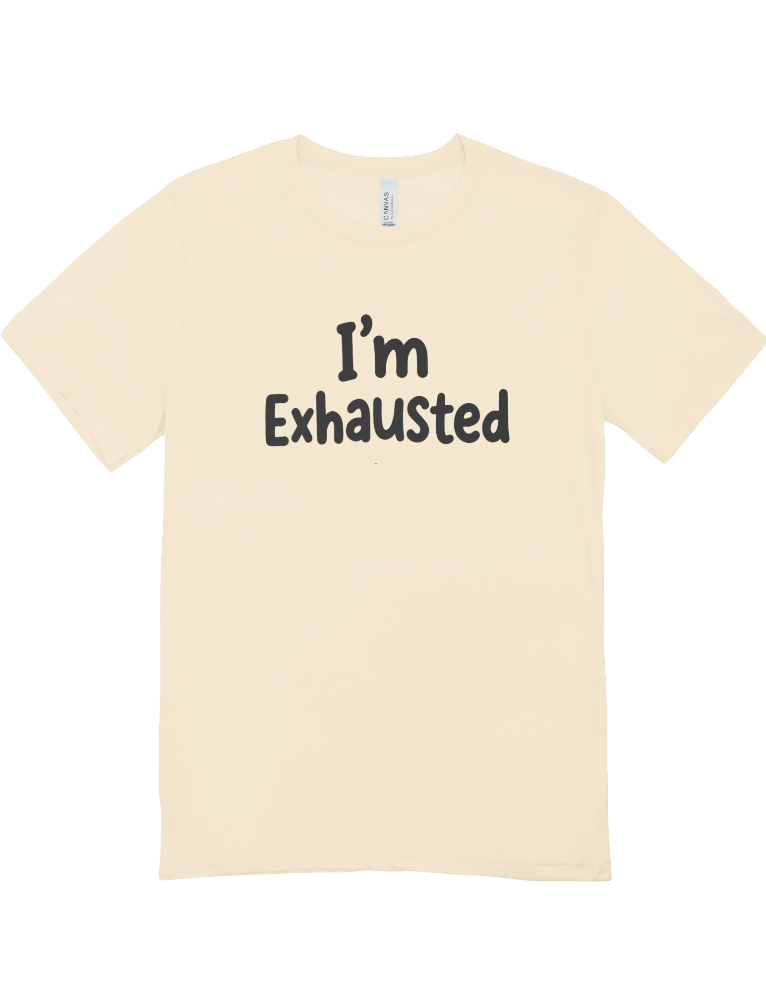 I'm Exhausted - T-Shirt