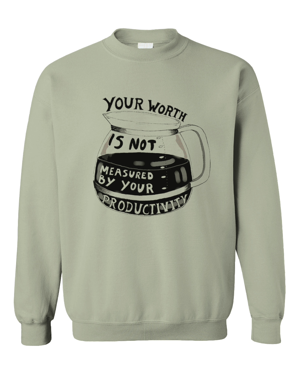 Your Worth Is Not Measured By Your Productivity (Coffee Pot) - Sweatshirt