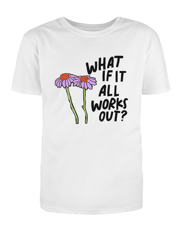What If It All Works Out? - T-Shirt