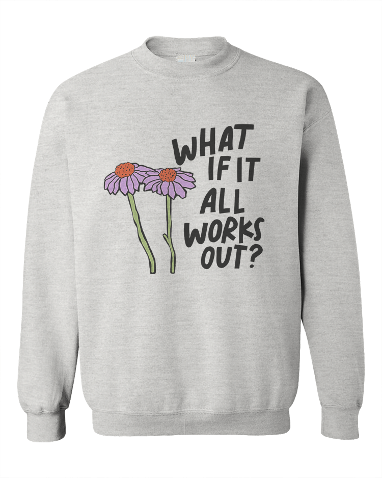 What If It All Works Out? - Sweatshirt