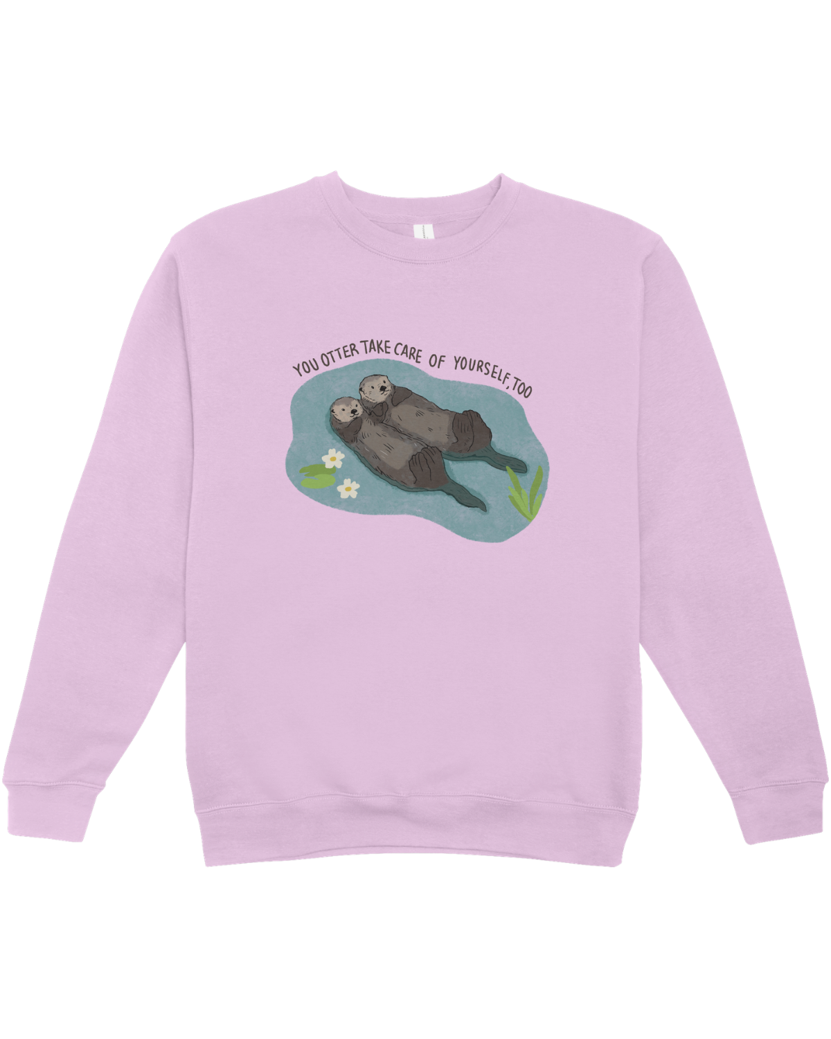 You Otter Take Care Of Yourself Too - Sweatshirt