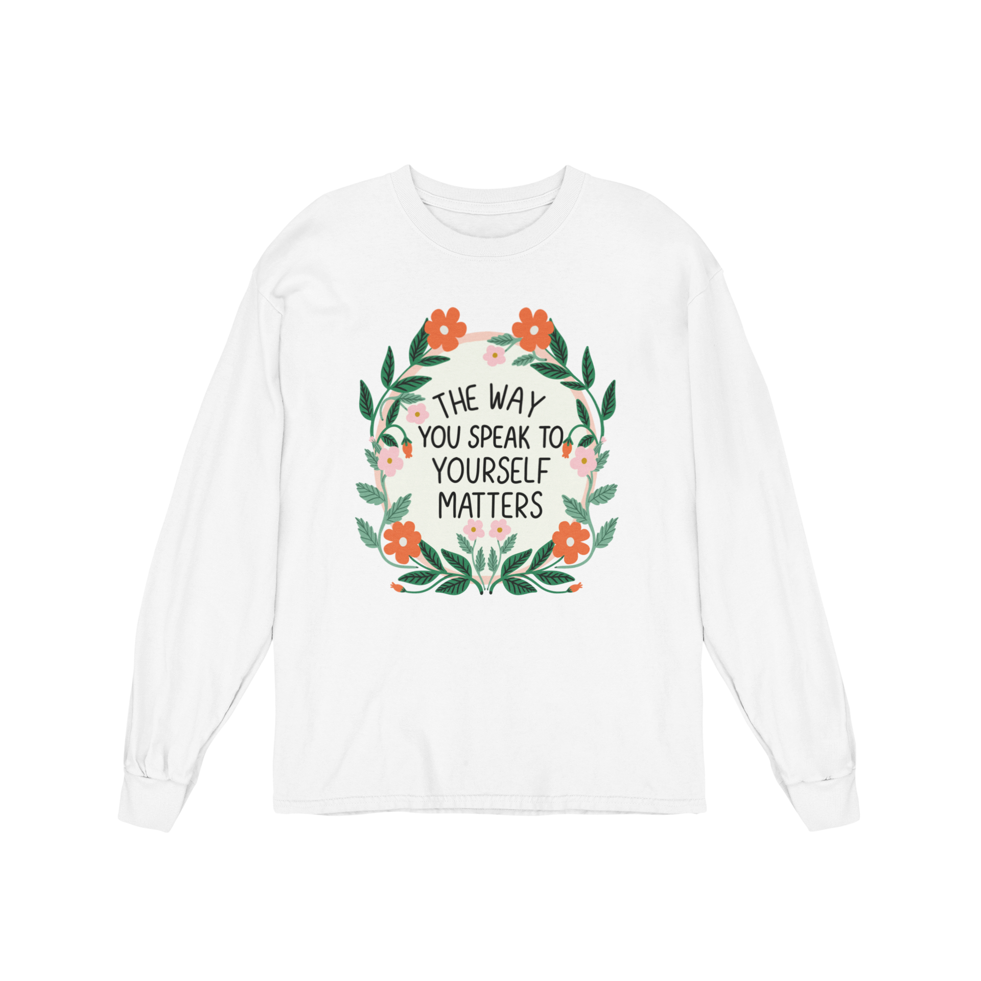The Way You Speak To Yourself Matters - Long Sleeve Tee