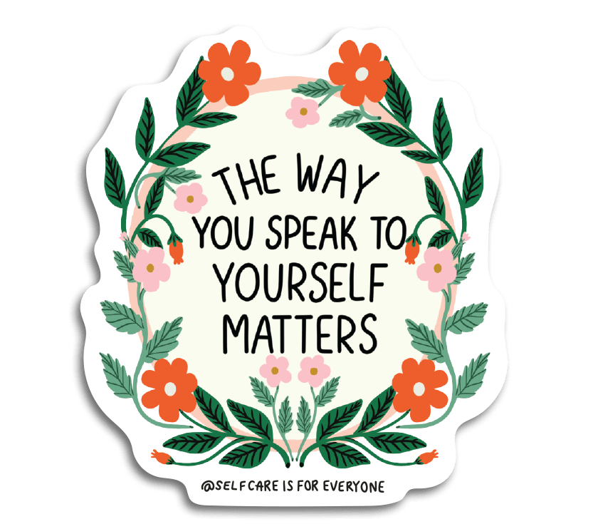 The Way You Speak To Yourself Matters (Flower Mirror) - Sticker