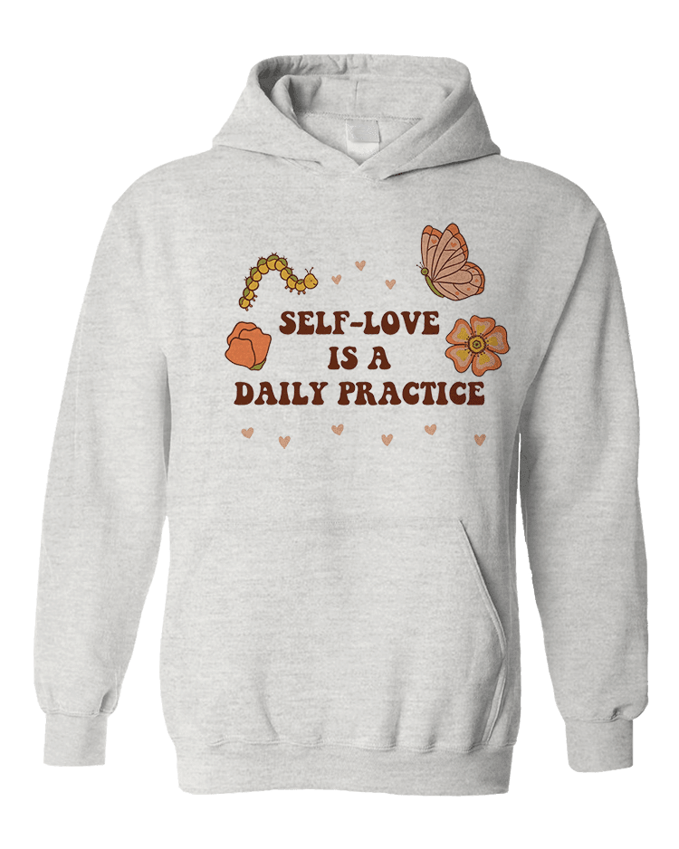 Self-Love Is A Daily Practice - Hoodie