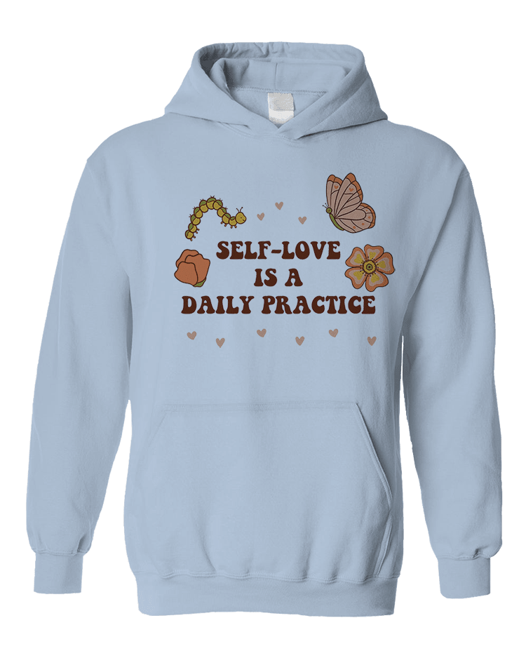 Self-Love Is A Daily Practice - Hoodie