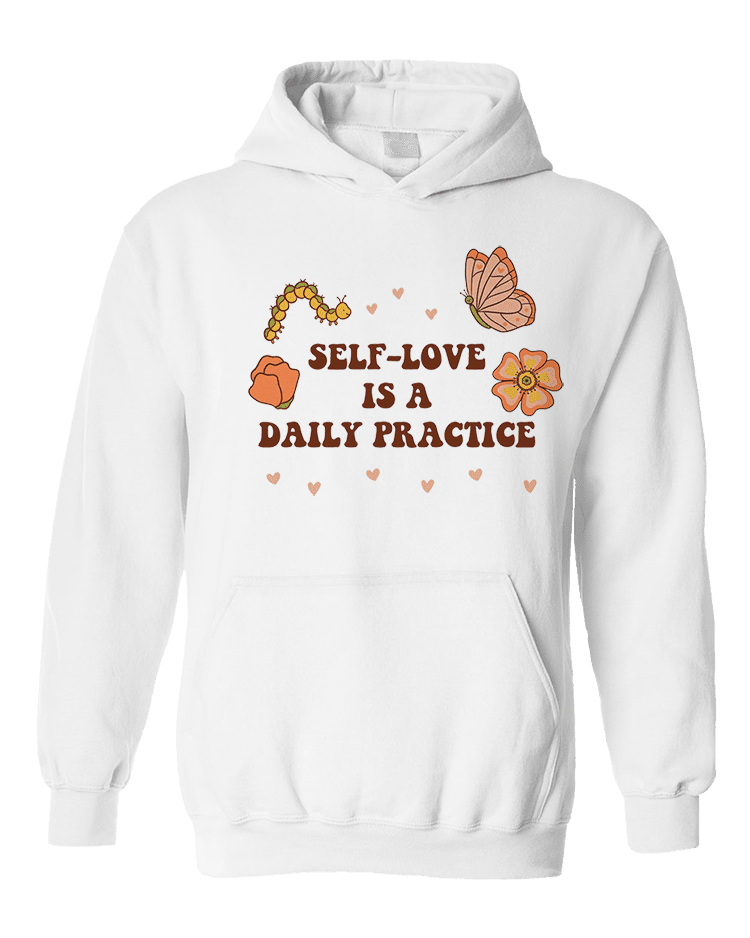 Self-Love Is A Daily Practice - Hoodie