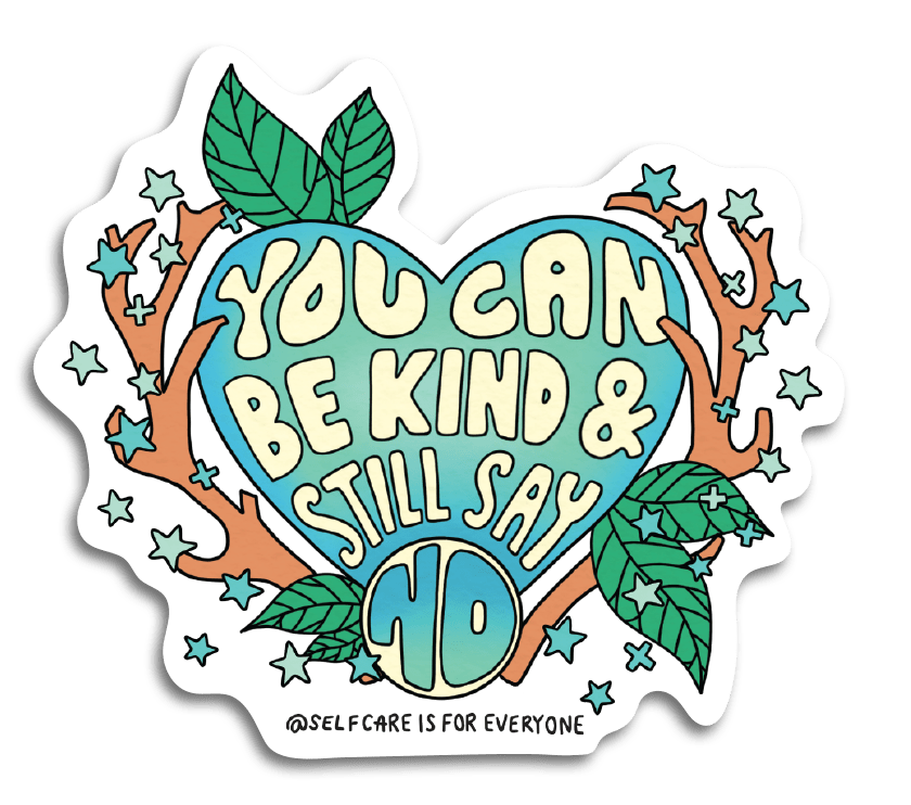 You Can Be Kind And Still Say No - Sticker