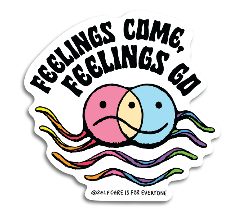 Feelings Come, Feelings Go - Sticker