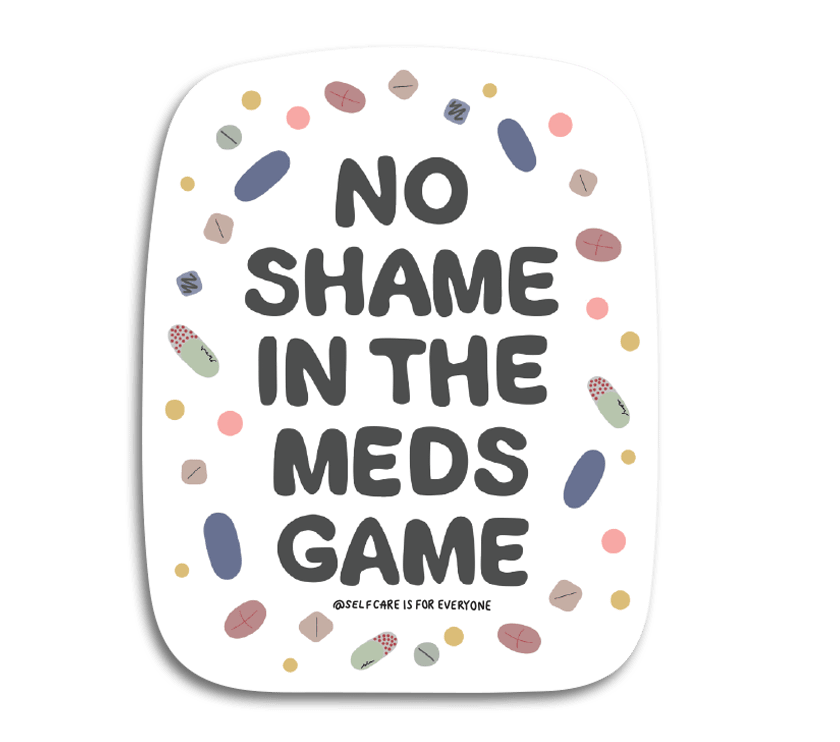 No Shame In The Meds Game - Sticker