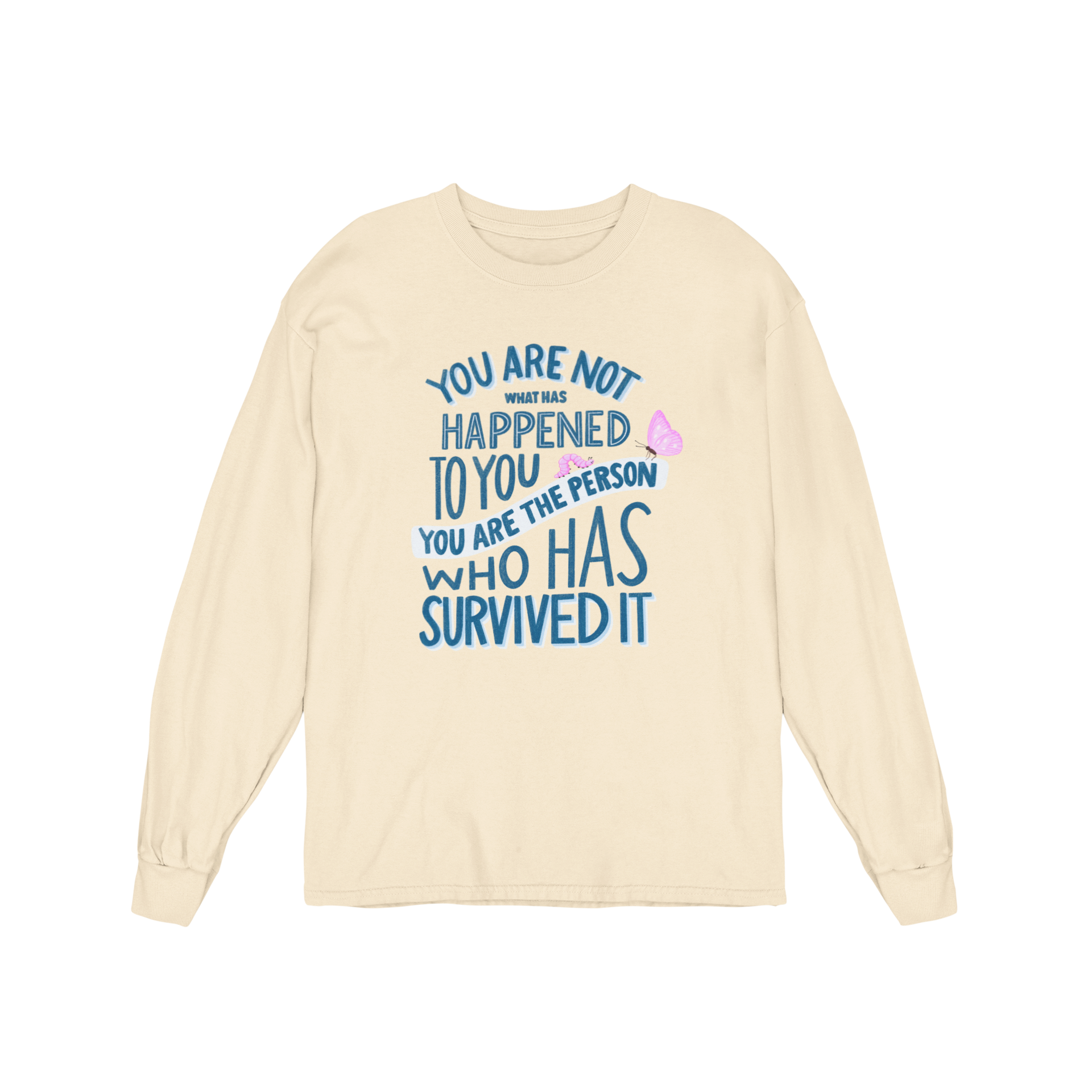 You Are Not What Has Happened To You, You Are The Person Who Has Survived It - Long Sleeve Tee