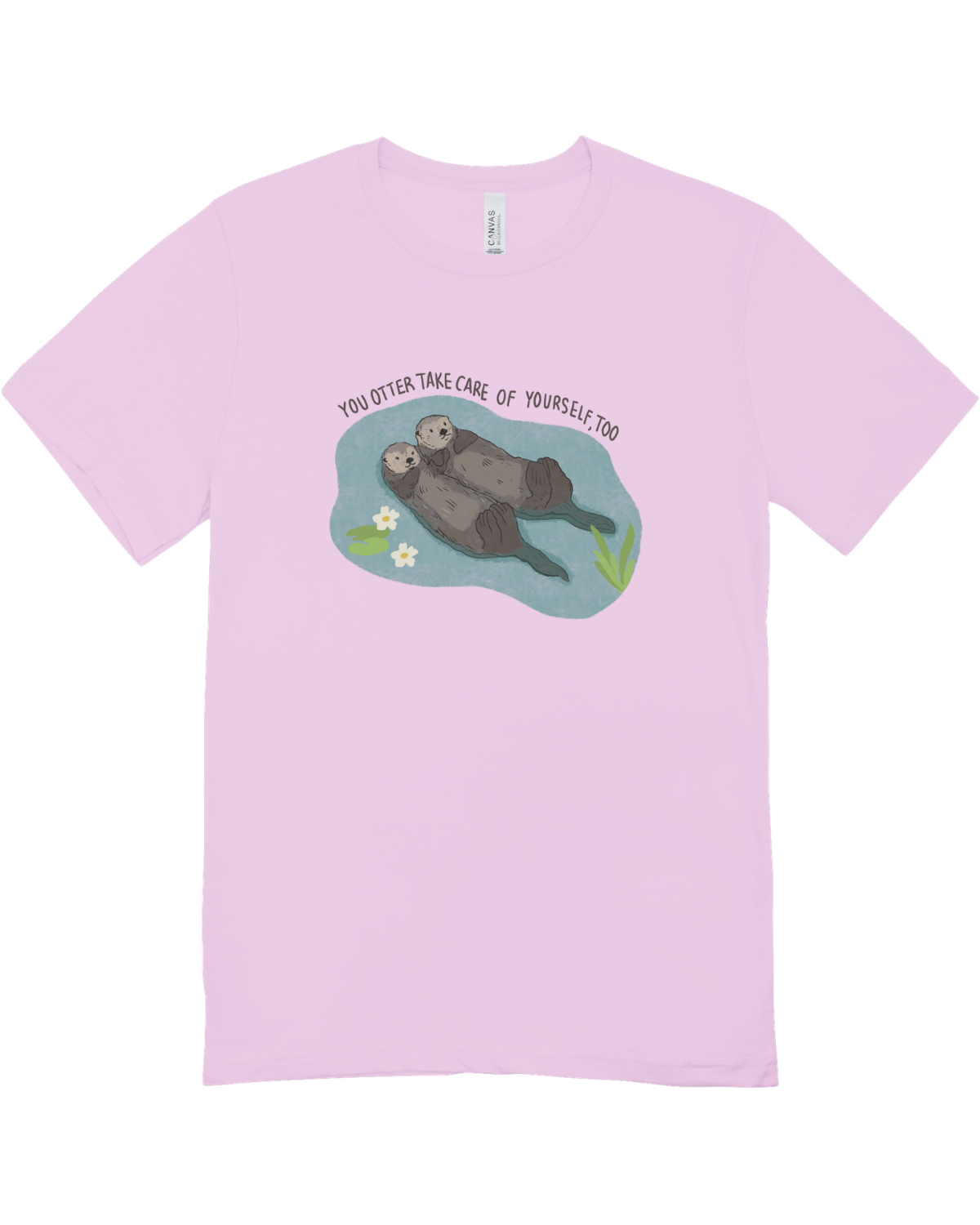 You Otter Take Care Of Yourself Too - T-Shirt