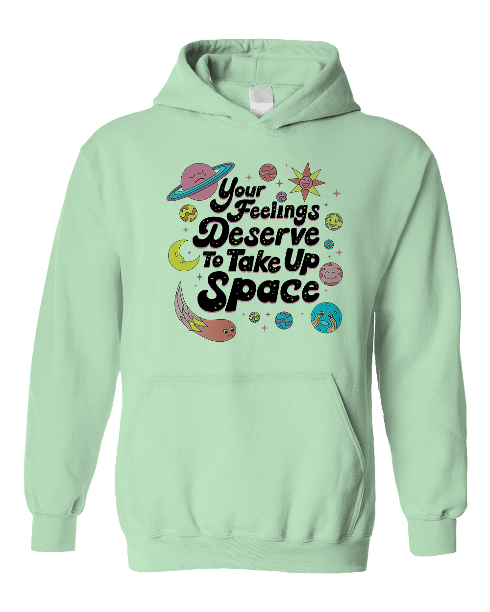 Your Feelings Deserve To Take Up Space - Hoodie