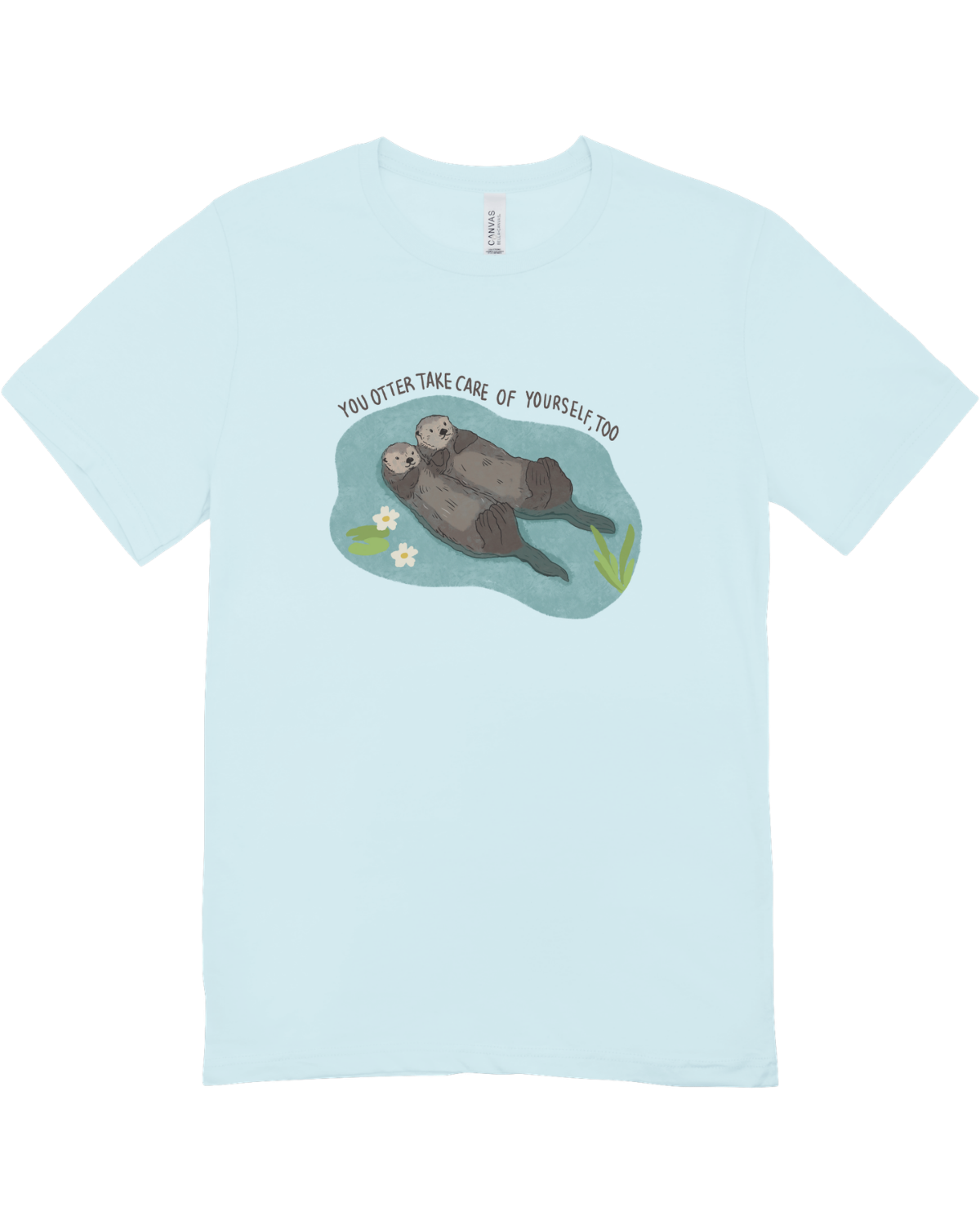 You Otter Take Care Of Yourself Too - T-Shirt