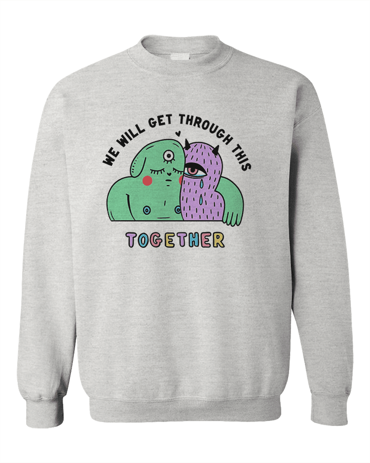 We Will Get Through This Together - Sweatshirt