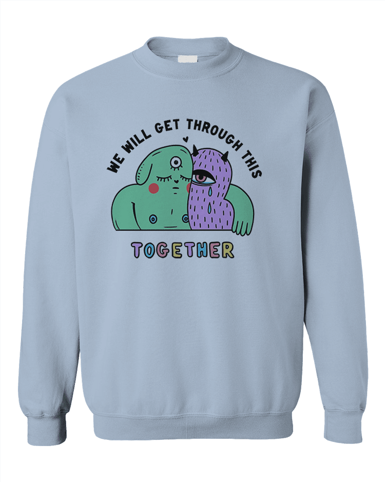 We Will Get Through This Together - Sweatshirt