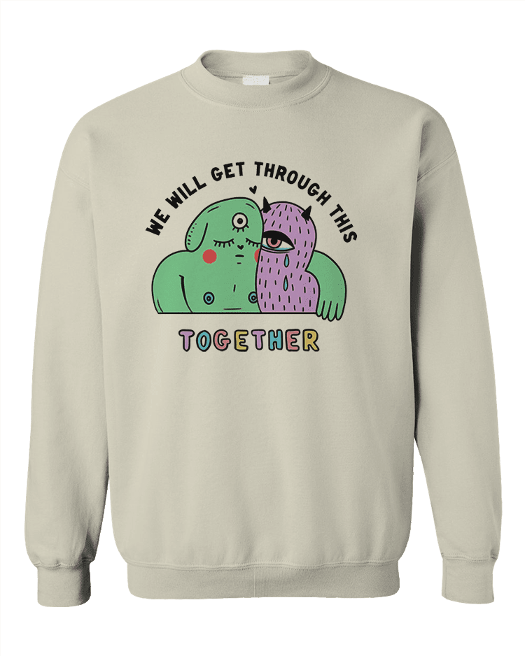 We Will Get Through This Together - Sweatshirt