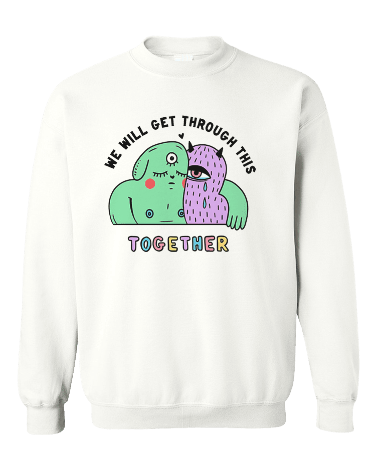 We Will Get Through This Together - Sweatshirt