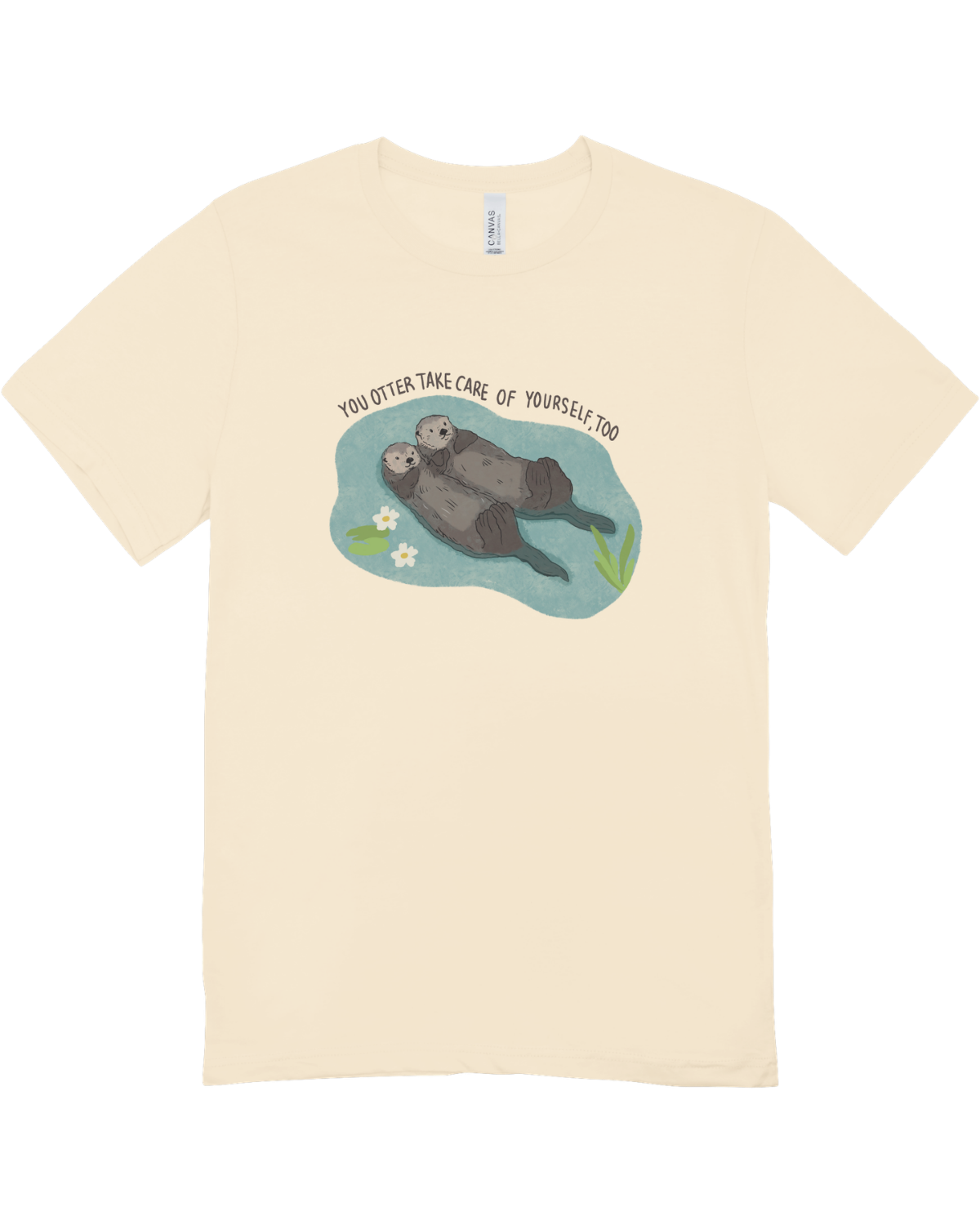 You Otter Take Care Of Yourself Too - T-Shirt
