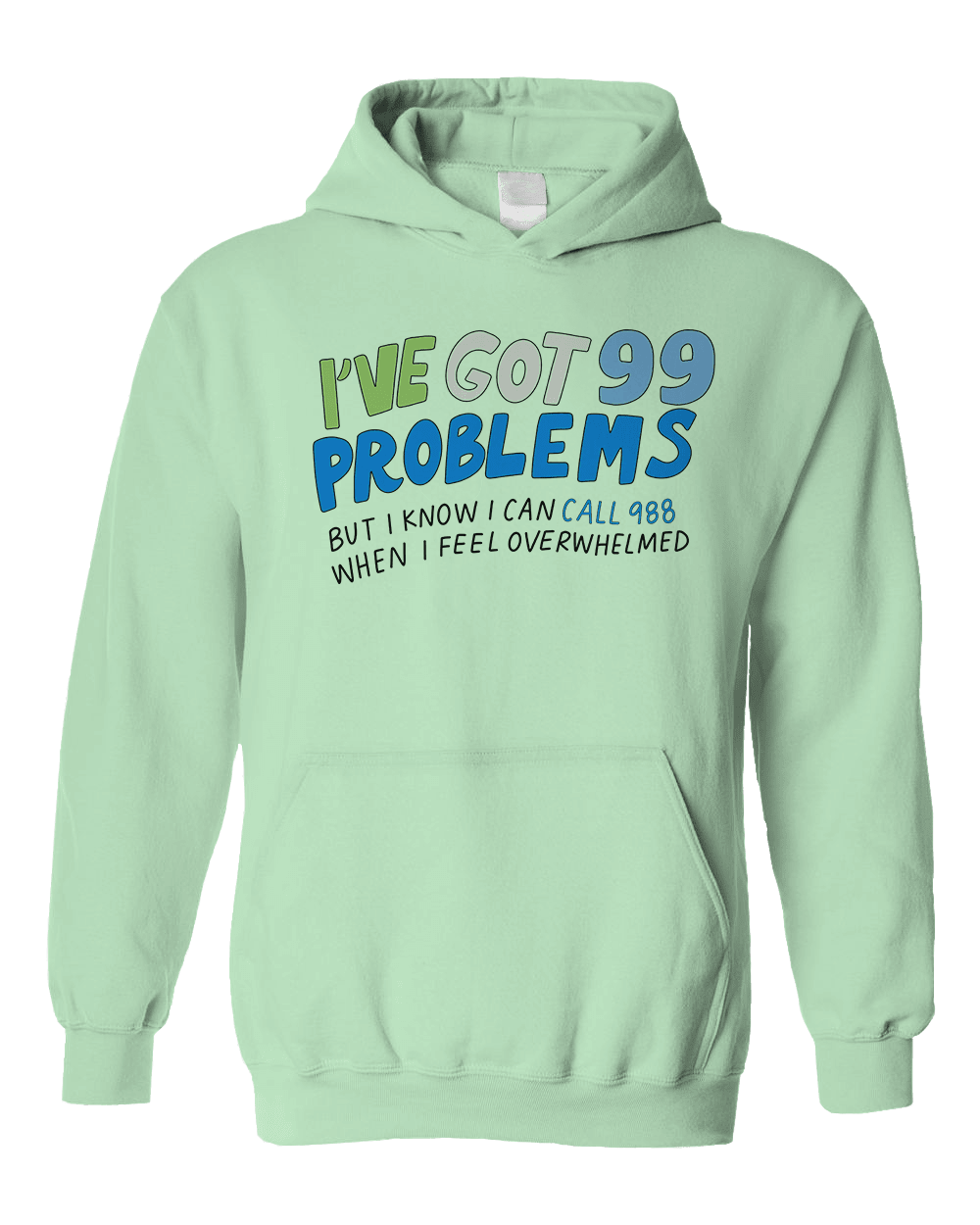 988 / I've Got 99 Problems (But I Know I Can Call 988 When I Feel Overwhelmed) / You Are Loved, You Are Not A Burden, You Matter (includes a back-print!) - Sweatshirt