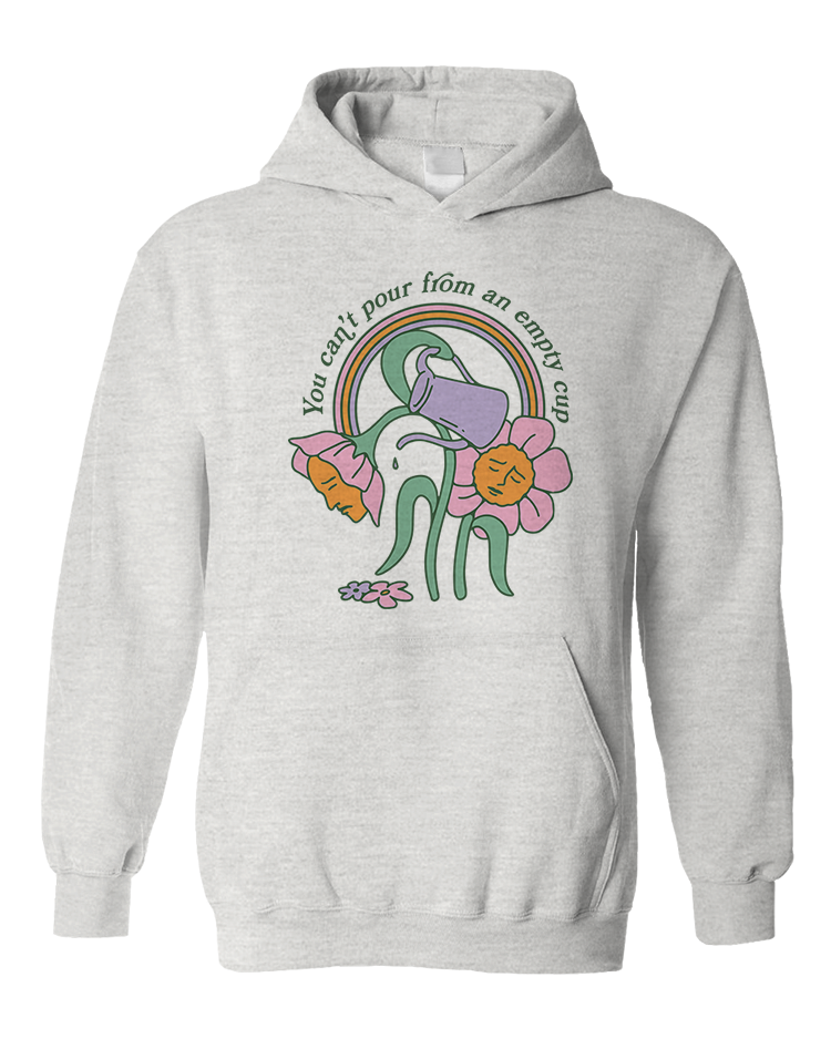 You Can't Pour From An Empty Cup - Hoodie